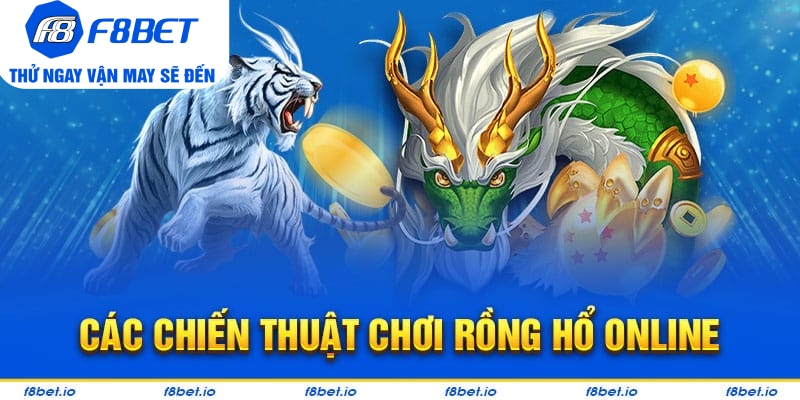 Một số chiến thuật chơi rồng hổ trực tuyến F8bet