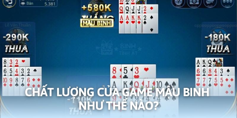 Chất lượng của game Mậu Binh như thế nào?