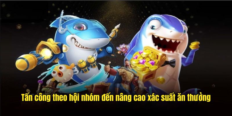 Tấn công theo hội nhóm đến nâng cao xác suất ăn thưởng 
