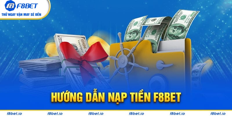 Hướng dẫn cách nạp tiền vào tài khoản f8bet nhanh chóng